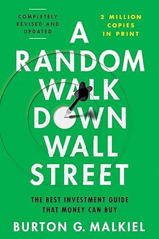 Book cover of A Random Walk Down Wall Street: The Best Investment Guide That Money Can Buy from Burton G. Malkiel