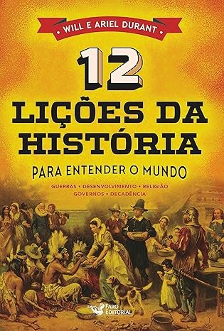 Will Durant e Ariel Durant. Capa do livro 12 Lições da história para entender o mundo. Guerras, desenvolvimento, religião, governos e decadência