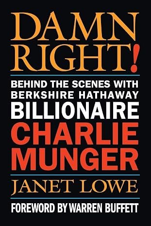 Book cover of Damn Right!: Behind the Scenes with Berkshire Hathaway Billionaire Charlie Munger from Janet Lowe