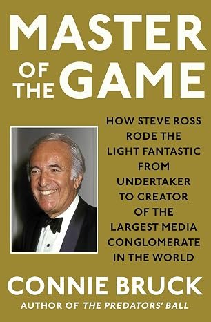 Book cover of Master of the Game: How Steve Ross Rode the Light Fantastic from Undertaker to Creator of the Largest Media Conglomerate in the World from Connie Bruck