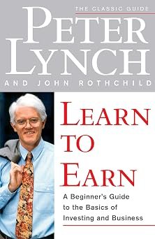 Book cover of Learn to Earn: A Beginner's Guide to the Basics of Investing and Business from Peter Lynch and John Rothchild. A Beginner's Guide to the Basics of Investing and Business